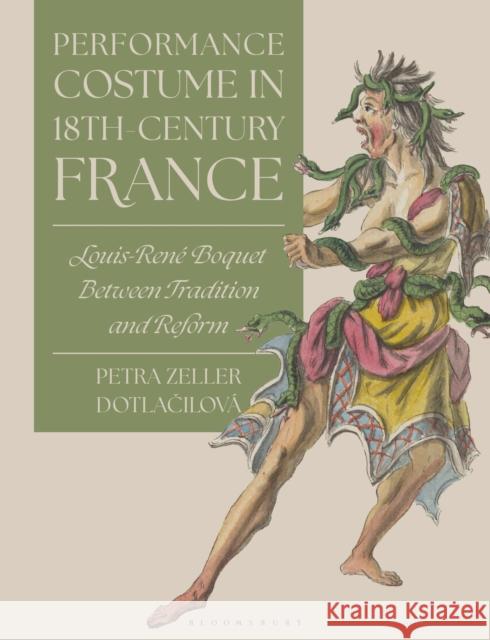 Performance Costume in 18th-Century France Petra Zeller (Stockholm University, Sweden) Dotlacilova 9781350531000 Bloomsbury Publishing (UK)