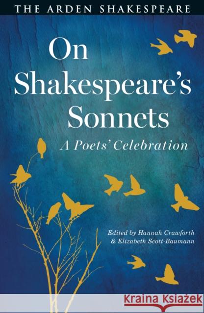 On Shakespeare's Sonnets: A Poets' Celebration Hannah Crawforth Elizabeth Scott-Baumann 9781350531505