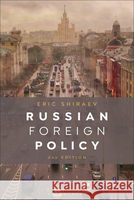Russian Foreign Policy Eric (George Mason University, Fairfax, USA) Shiraev 9781350531871 Bloomsbury Publishing PLC