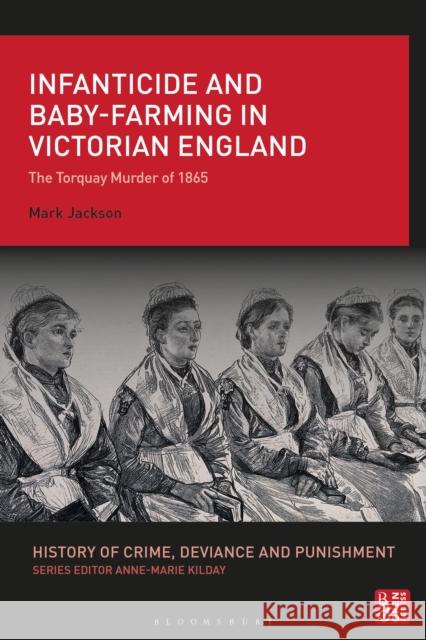 Infanticide and Baby-farming in Victorian England Professor Mark (University of Exeter, UK) Jackson 9781350532021 Bloomsbury Publishing PLC