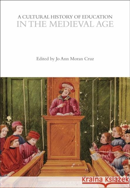 A Cultural History of Education in the Medieval Age Jo Ann Moran Cruz 9781350537002 Bloomsbury Academic