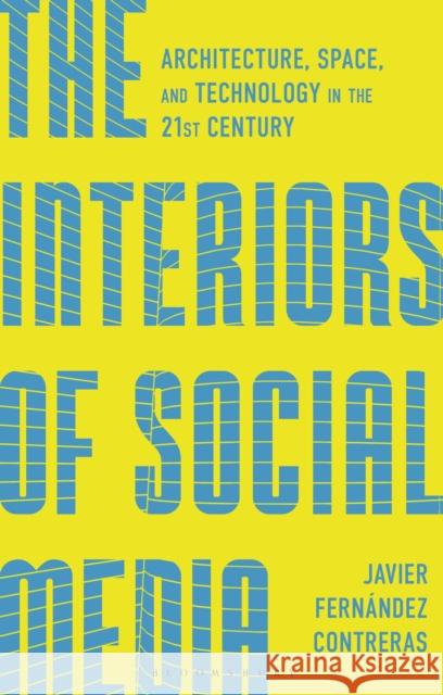 The Interiors of Social Media Dr Javier Fernandez (HEAD – Geneve, Switzerland) Contreras 9781350537446 Bloomsbury Publishing PLC