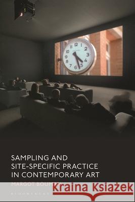 Sampling and Site-Specific Practice in Contemporary Art Margot Bouman 9781350538795 Bloomsbury Visual Arts