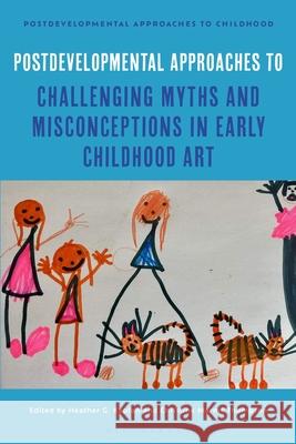 Postdevelopmental Approaches to Challenging Myths and Misconceptions in Early Childhood Art Heather G. Kaplan Jayne Osgood Christine Marm? Thompson 9781350539280