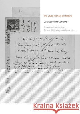 The Joyce Archive at Reading: Catalogues and Contexts Steven Matthews Matthew Feldman Mark Nixon 9781350543768 Bloomsbury Academic