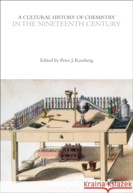 A Cultural History of Chemistry in the Nineteenth Century Peter J. Ramberg 9781350552173