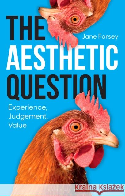 The Aesthetic Question: Experience, Judgement, Value Professor Jane (University of Winnipeg, Canada) Forsey 9781350552302