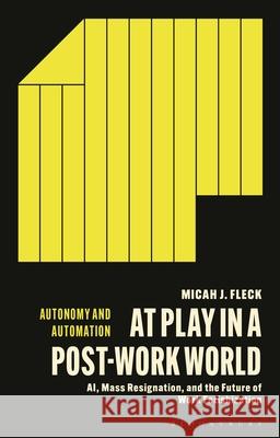 At Play in a Post-Work World Micah J. (Columbia University, USA) Fleck 9781350563674 Bloomsbury Publishing PLC