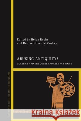 Abusing Antiquity?  9781350563728 Bloomsbury Publishing PLC