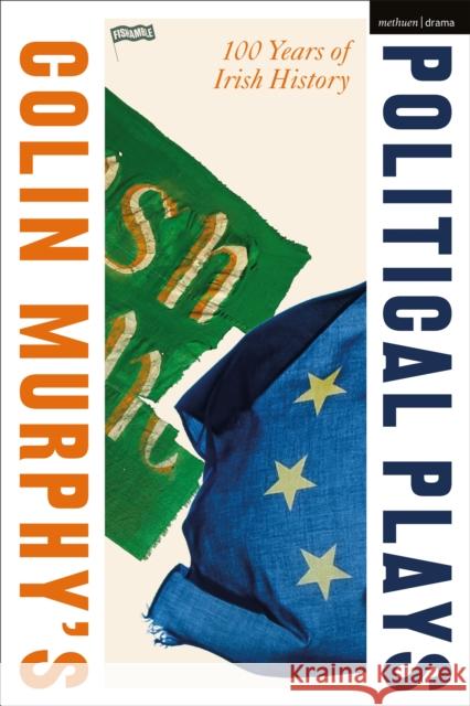 Colin Murphy's Political Plays: 100 Years of Irish History Colin Murphy 9781350564015 Methuen Drama