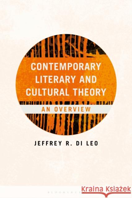 Contemporary Literary and Cultural Theory: An Overview Professor Jeffrey R. (Texas A&M University-Victoria, USA) Di Leo 9781350564138 Bloomsbury Academic