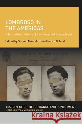 Lombroso in the Americas: A Transatlantic History of a Controversial Criminologist  9781350571211 Bloomsbury Publishing (UK)