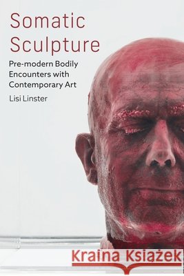 Somatic Sculpture Lisi (the National Museum of Archaeology, History, and Art, Luxembourg) Linster 9781350575158 Bloomsbury Publishing PLC