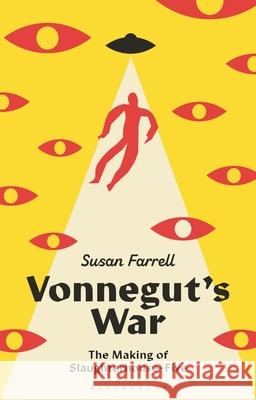Vonnegut's War: The Making of Slaughterhouse-Five Susan Farrell 9781350580008 Bloomsbury Academic