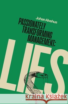 Passionately Transforming Management: Lies Professor Johan (Lund University, Sweden) Alvehus 9781350593558 Bloomsbury Publishing PLC