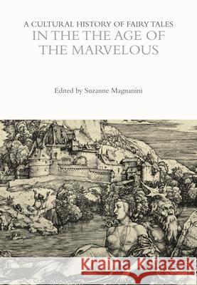 A Cultural History of Fairy Tales in the Age of the Marvelous Suzanne Magnanini 9781350594128 Bloomsbury Academic