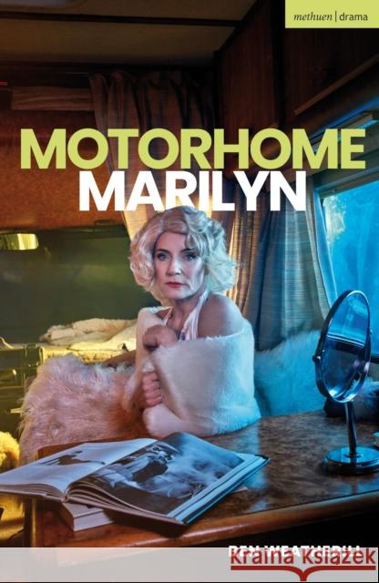 Motorhome Marilyn Ben Weatherill 9781350599918 Methuen Drama