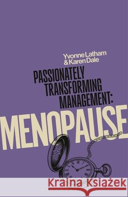 Passionately Transforming Management: Menopause Karen (Lancaster University, LANCASTER) Dale 9781350601338 Bloomsbury Publishing PLC
