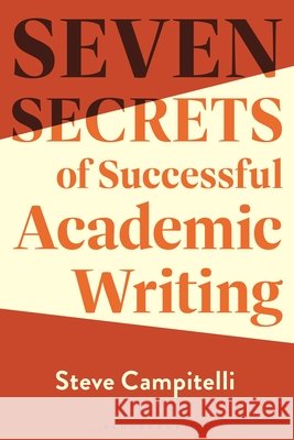 Seven Secrets of Successful Academic Writing Steve Campitelli 9781350615694 Bloomsbury Publishing PLC