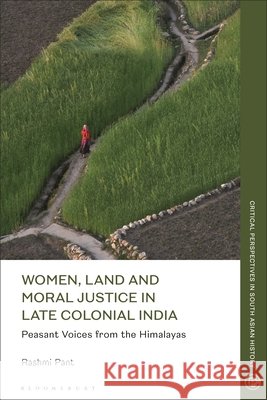 Women, Land and Moral Justice in Late Colonial India Dr Rashmi Pant 9781350637955 Bloomsbury Publishing PLC