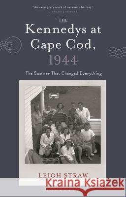 The Kennedys at Cape Cod, 1944 Leigh (University of Notre Dame, Australia) Straw 9781350640092 Bloomsbury Publishing PLC