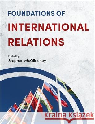 Foundations of International Relations Stephen McGlinchey (University of the West of England, UK) 9781350932579