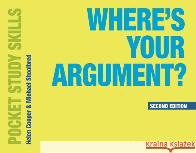 Where's Your Argument? Michael Shoolbred Helen Cooper 9781350932623 Bloomsbury Publishing PLC