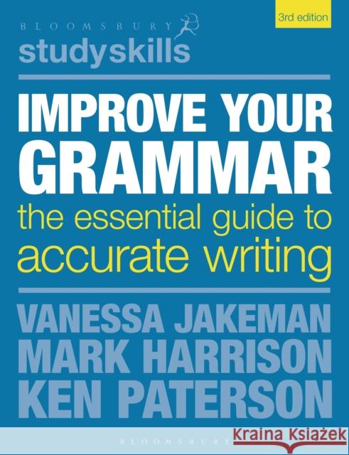 Improve Your Grammar: The Essential Guide to Accurate Writing Vanessa Jakeman, Ken Paterson, Mark Harrison 9781350933620 Bloomsbury Publishing PLC