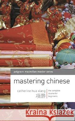 Mastering Chinese: The Complete Course for Beginners Catherine Hua Xiang 9781352001365 Palgrave
