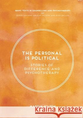 The Personal Is Political: Stories of Difference and Psychotherapy Martin Milton 9781352001709 Palgrave