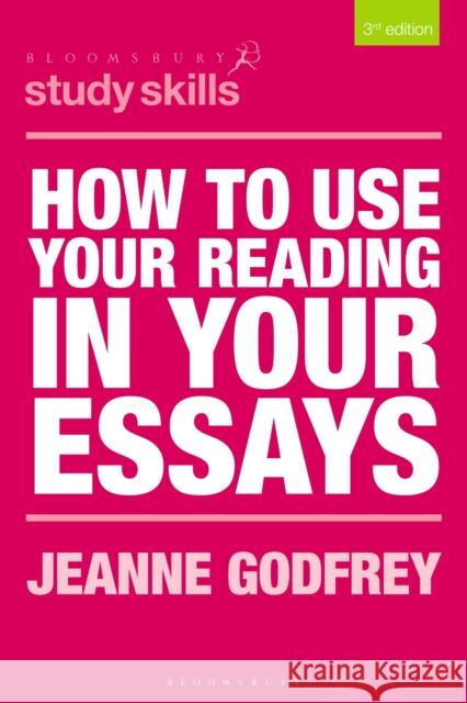 How to Use Your Reading in Your Essays Dr Jeanne Godfrey (Teaching Fellow in EAP, University of Leeds, UK) 9781352002973 Bloomsbury Publishing PLC