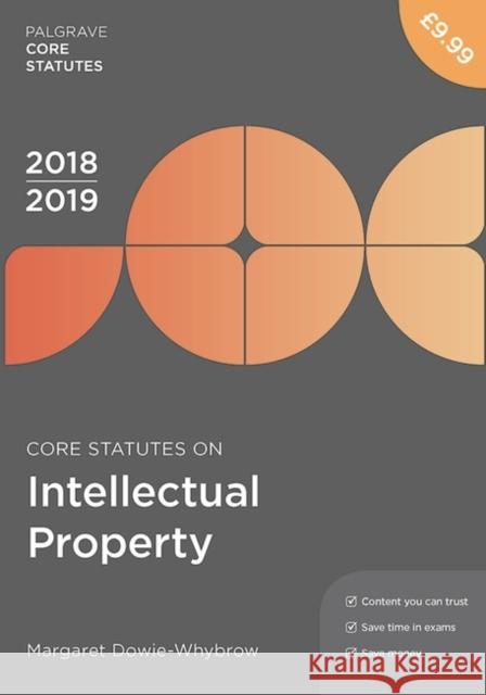 Core Statutes on Intellectual Property 2018-19 Margaret Dowie-Whybrow 9781352003475 Macmillan Education UK