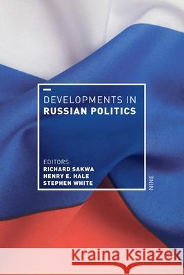 Developments in Russian Politics 9 Richard Sakwa Henry E. Hale Stephen White 9781352004670 Palgrave