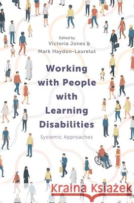 Working with People with Learning Disabilities: Systemic Approaches Victoria Jones Mark Haydon-Laurelut  9781352005363