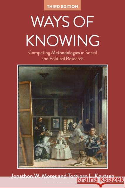 Ways of Knowing: Competing Methodologies in Social and Political Research Jonathon W. Moses Torbjrn L. Knutsen 9781352005530