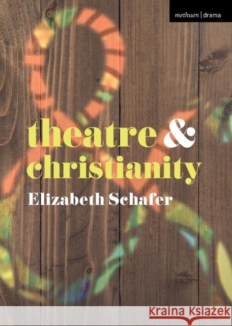 Theatre and Christianity Elizabeth Schafer 9781352005578 Red Globe Press