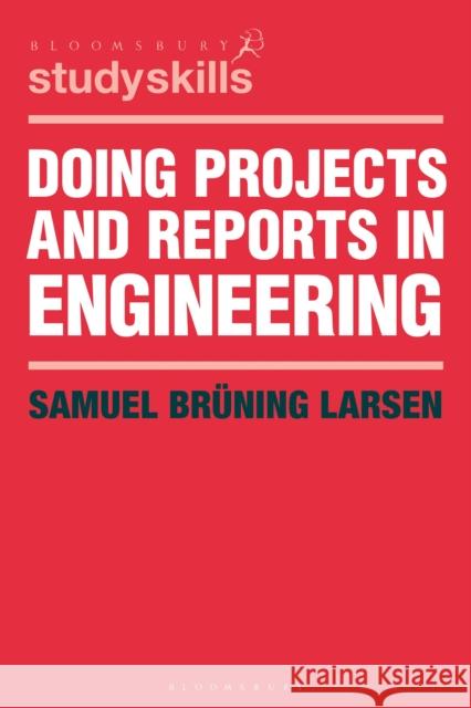 Doing Projects and Reports in Engineering Samuel Bruning Larsen   9781352005639