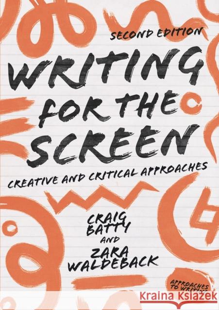 Writing for the Screen: Creative and Critical Approaches Craig Batty Zara Waldeback 9781352006025 Red Globe Press