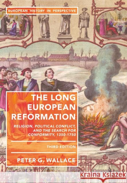 The Long European Reformation: Religion, Political Conflict, and the Search for Conformity, 1350-1750 Peter G. Wallace 9781352006131 Red Globe Press