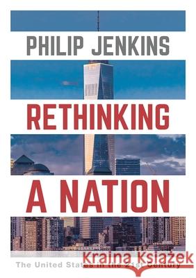 Rethinking a Nation: The United States in the 21st Century Philip Jenkins 9781352006339 Macmillan International Higher Education (JL)