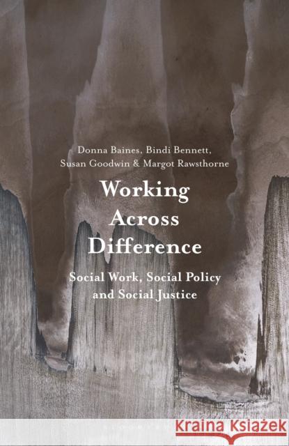 Working Across Difference: Social Work, Social Policy and Social Justice Donna Baines Bindi Bennett Susan Goodwin 9781352006407