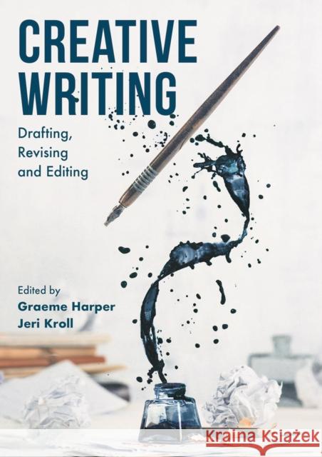 Creative Writing: Drafting, Revising and Editing Graeme Harper Jeri Kroll Donna Lee Brien 9781352007671 Red Globe Press