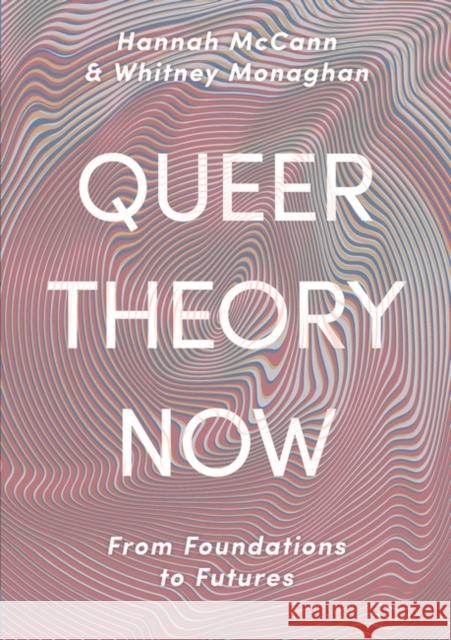 Queer Theory Now: From Foundations to Futures Hannah McCann Whitney Monaghan  9781352007848 Red Globe Press