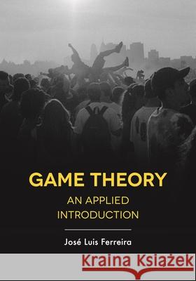 Game Theory: An Applied Introduction Jose Luis Ferreira 9781352007916