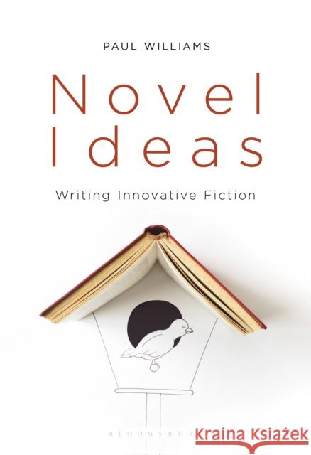 Novel Ideas: Writing Innovative Fiction Paul Williams 9781352008449 Red Globe Press