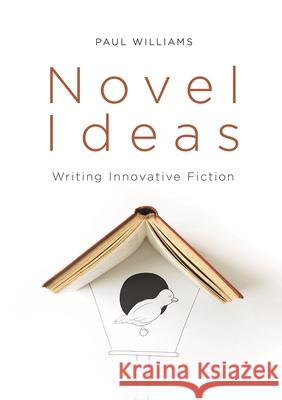 Novel Ideas: Writing Innovative Fiction Paul Williams 9781352008487 Red Globe Press