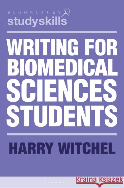 Writing for Biomedical Sciences Students Harry Witchel 9781352008753 Bloomsbury Publishing PLC