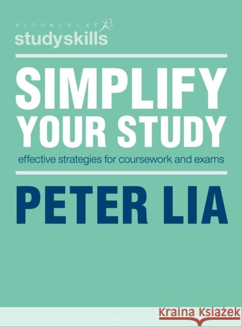 Simplify Your Study: Effective Strategies for Coursework and Exams Peter Lia 9781352008920 Bloomsbury Publishing PLC