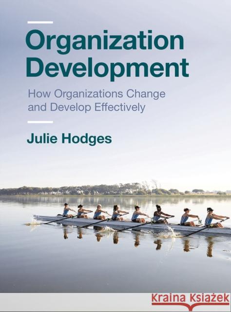 Organization Development: How Organizations Change and Develop Effectively Hodges, Julie 9781352009286 Red Globe Press