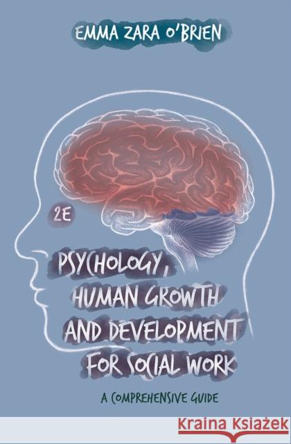 Psychology, Human Growth and Development for Social Work: A Comprehensive Guide O'Brien, Emma Zara 9781352009651